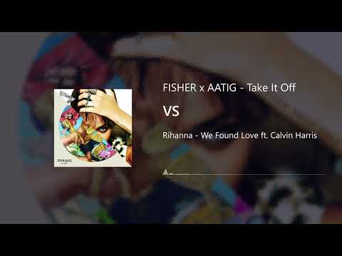 FISHER & AATIG x Rihanna & Calvin Harris - Take It Off x We Found Love (Clemslize Mashup)