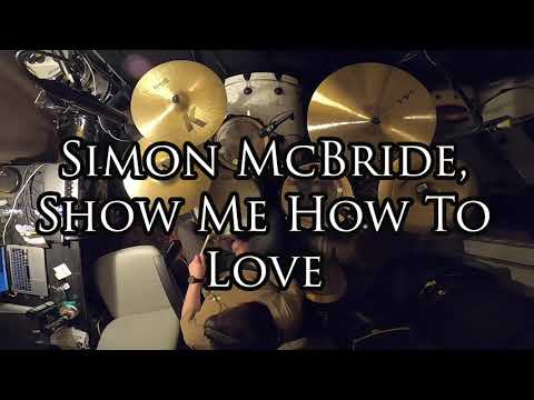 Simon McBride, Show Me How To Love - Drum Cover