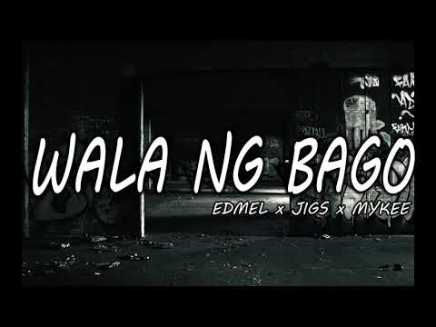 WALA NG BAGO - Edmel x Jigs x Mykee