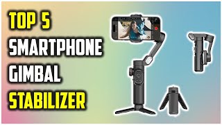 Best smartphone gimbal stabilizer Review – Which One is Worth It?