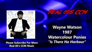 Wayne Watson - Is There No Harbor  (HQ)