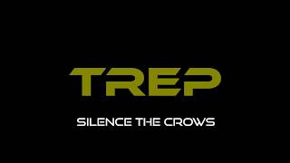 TREP - Silence the Crows