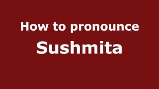 How to pronounce Sushmita