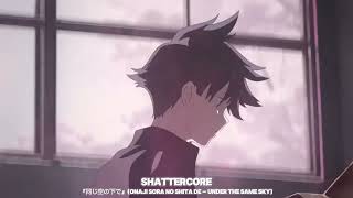 「同じ空の下で」(Onaji Sora no Shita de – Under the Same Sky) [SHATTERCORE]
