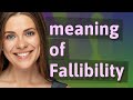 Fallibility | meaning of Fallibility