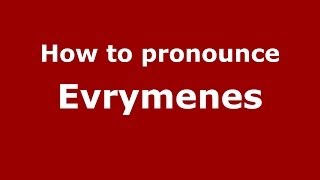How to pronounce Evrymenes