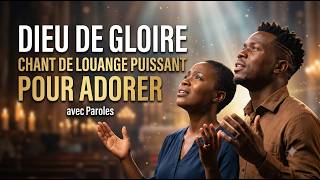 Dieu de gloire - Chant de Louange puissant pour adorer