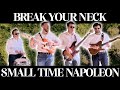 Break Your Neck Small Time Napoleon Original Music