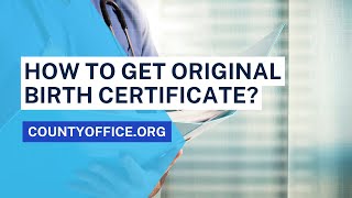 How To Get Original Birth Certificate? - CountyOffice.org