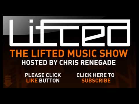 Lifted Music Show 020 - hosted by Chris Renegade