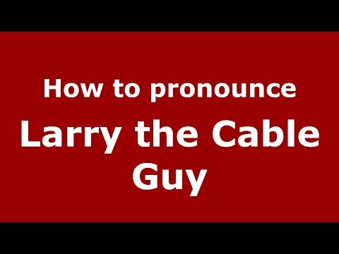 How to pronounce Larry the Cable Guy (American English/US) - PronounceNames.com