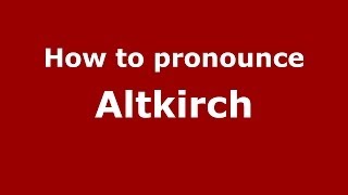 How to pronounce Altkirch