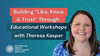 Building “Like, Know & Trust” Through Educational Workshops with Theresa Kasper