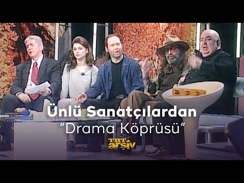 Ünlü Sanatçılardan Drama Köprüsü (1999) | TRT Arşiv