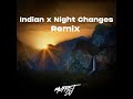 Indian x Night Changes (Remix)