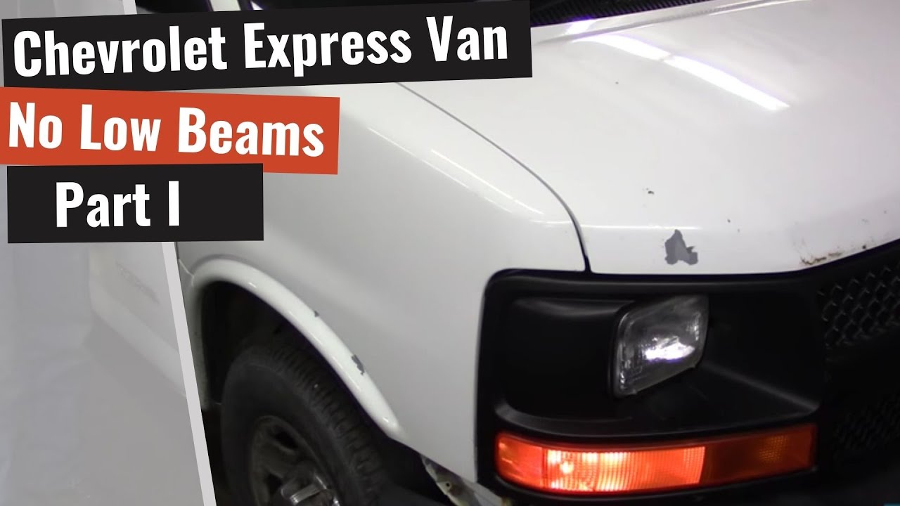 Chevrolet Express Van: No Low Beam Headlights - Part I