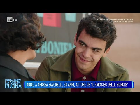 Addio a Andrea Savorelli, 30 anni, attore de "Il Paradiso delle Signore" - La Volta Buona 09/04/2025