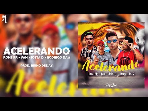 Acelerando - Jotta D | Rodrigo da 5 | Van | Rone RR (Binho DJ) (King Jhow)