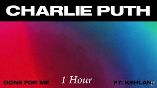 Charlie Puth - Done For Me (feat. Kehlani) [1 Hour] Loop
