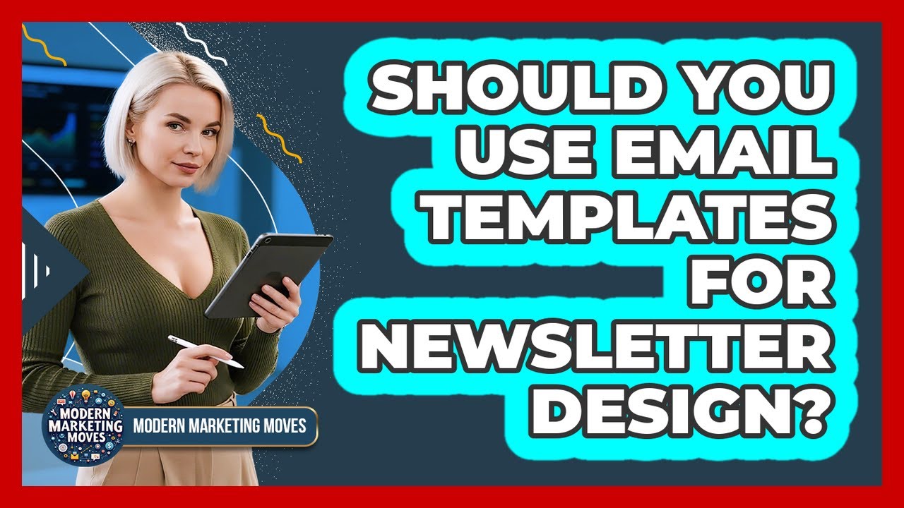 Should You Use Email Templates For Newsletter Design? - Modern Marketing Moves