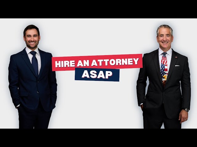 Hire an Attorney Immediately!