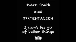 XXXTENTACION and Jaden Smith - &quot;I don&#39;t let go&quot; and &quot;better things&quot; mix.