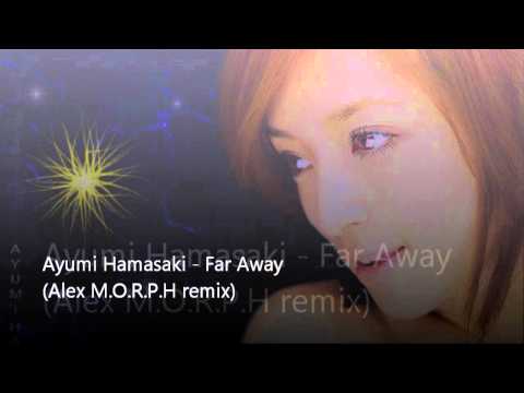 [HD] Ayumi Hamasaki - Far Away (Alex M.O.R.P.H remix)