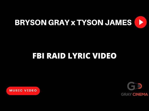 Bryson Gray x @TysonJamesMusic - FBI Raid (Lyric Video)