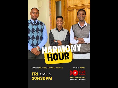HARMONY HOUR with Olivier, Mpano & Praise - HOST: Umuhuza Aime #34thLiveSession