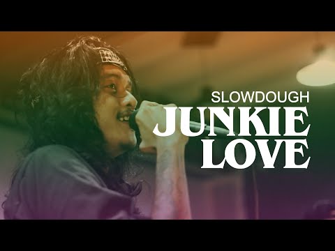 JUNKIE LOVE - SLOWDOUGH (SESSION)
