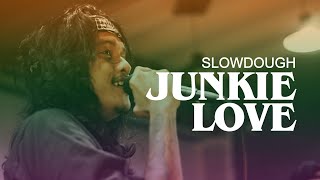 JUNKIE LOVE - SLOWDOUGH (LIVE)