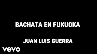 Juan Luis Guerra - Bachata En Fukuoka (Karaoke)