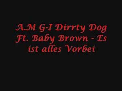 A.M G-I Dirrty Dog Ft. Baby Brown - Es ist alles Vorbei