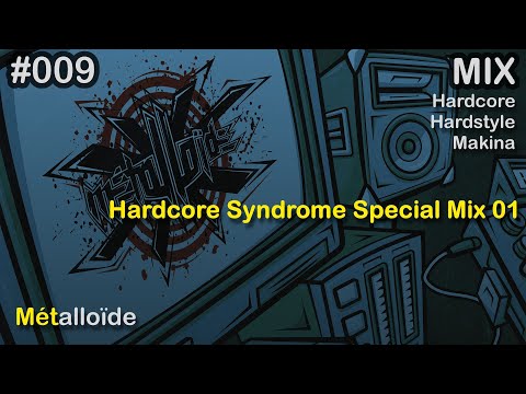Métalloïde - Hardcore Syndrome Special Mix 01 [Hardcore/Hardstyle/Makina]
