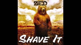 Zedd - Shave It (Original Mix) (Official Audio)