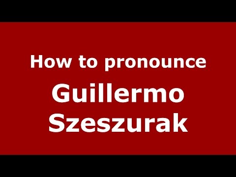 How to pronounce Guillermo Szeszurak (Spanish/Argentina) - PronounceNames.com