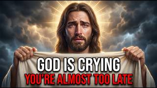 🔴GOD SAYS- GOD IS CRYING.. YOU'RE ALMOST TOO LATE | Gods message | Gods Support Today | God Helps