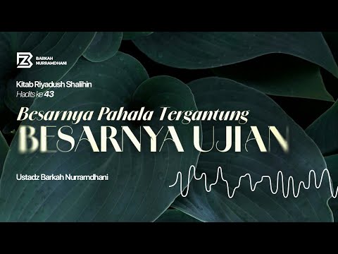 #46 Besarnya Pahala Tergantung Besarnya Ujian - Riyadhus Shalihin (Bab 3 : Hadits ke 43)