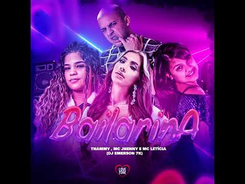MC THAMMY , MC JHENNY , MC LETÍCIA E DJ EMERSON 7K - BAILARINA