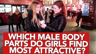 Which male body parts do girls find most attractiv