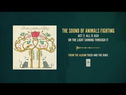 Act Ii - All Is Ash Or The Light Shining Through It - The Sound Of Animals Fighting