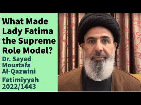 What Made Lady Fatima the Supreme Role Model? | Fatimiyyah 2022/1443 | Dr. Sayed Moustafa Al-Qazwini
