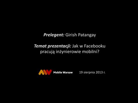 Mobile Warsaw - Girish Patangay - Jak w Facebooku pracują inżynierowie mobilni?