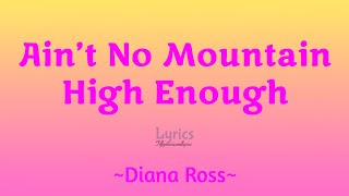 Ain&#39;t No Mountain High Enough (Lyrics) ~ Diana Ross
