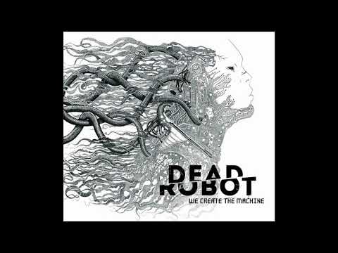 Dead Robot - We Create The Machine
