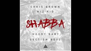 Chris Brown - Shabba Ft. WizKid, Hoody Baby &amp; Section Boyz