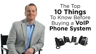 What are the top 10 things to know before buying a VoIP Phone System?