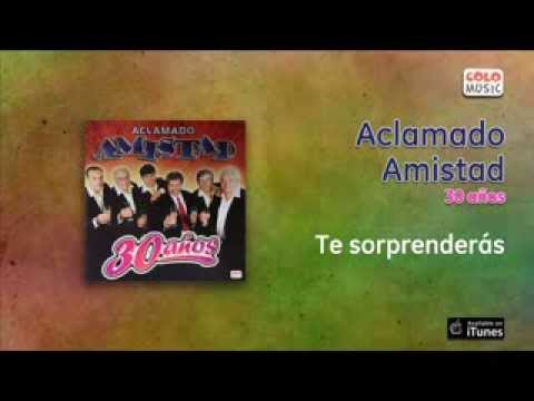Te Sorprenderás - El Aclamado Amistad