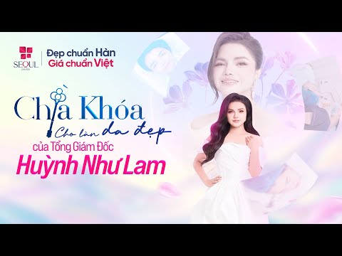 Bí Quyết Giữ Da Đẹp Của TGĐ. Huỳnh Như Lam – Hé Lộ Tại Seoul Center
