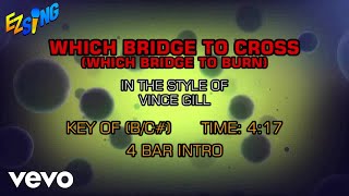 Vince Gill - Which Bridge To Cross Which Bridge To Burn (Karaoke)